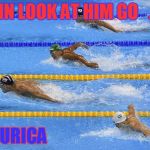 Phelps vs Le Clos 2016 | DAMN LOOK AT HIM GO   ...   ... MURICA | image tagged in phelps vs le clos 2016 | made w/ Imgflip meme maker