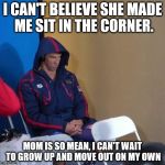Michael Phelps | I CAN'T BELIEVE SHE MADE ME SIT IN THE CORNER. MOM IS SO MEAN, I CAN'T WAIT TO GROW UP AND MOVE OUT ON MY OWN | image tagged in michael phelps | made w/ Imgflip meme maker