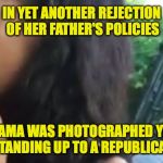 Malia Obama Smoking | IN YET ANOTHER REJECTION OF HER FATHER'S POLICIES; MALIA OBAMA WAS PHOTOGRAPHED YESTERDAY STANDING UP TO A REPUBLICAN | image tagged in malia obama smoking | made w/ Imgflip meme maker