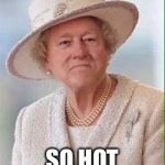 1st Lady Bill | GENDER REASSIGNMENT; SO HOT RIGHT NOW! | image tagged in 1st lady bill | made w/ Imgflip meme maker