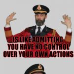 It's that obvious | SAYING EVERYTHING IS THE FAULT OF SOMEBODY ELSE; IS LIKE ADMITTING YOU HAVE NO CONTROL OVER YOUR OWN ACTIONS | image tagged in it's that obvious | made w/ Imgflip meme maker