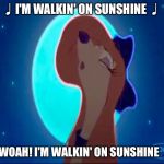 ♩I'm Walkin' On Sunshine♩ | ♩I'M WALKIN' ON SUNSHINE ♩; ♩WOAH! I'M WALKIN' ON SUNSHINE ♩ | image tagged in dixie howling,memes,disney,the fox and the hound 2,dog | made w/ Imgflip meme maker