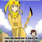 Does anyone else feel like this would be an issue? lol | YOU KNOW YOU PLAY POKEMON GO WHEN; YOUR GIRLFRIEND HAS TO DRESS LIKE ONE JUST TO GET YOU TO GO TO BED | image tagged in pokemon go,funny meme,girlfriends | made w/ Imgflip meme maker