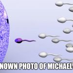 Phelps sperm | FIRST KNOWN PHOTO OF MICHAEL PHELPS | image tagged in phelps sperm | made w/ Imgflip meme maker