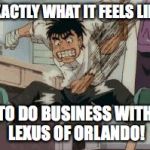 punch | EXACTLY WHAT IT FEELS LIKE; TO DO BUSINESS WITH LEXUS OF ORLANDO! | image tagged in punch | made w/ Imgflip meme maker