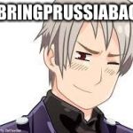 Hetalia Prussia | #BRINGPRUSSIABACK | image tagged in hetalia prussia | made w/ Imgflip meme maker