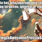 Prussia | Prussia has Athazagoraphobia, the fear of being forgotten, ignored, or replaced; #BringZeAwesomePrussiaBack | image tagged in prussia | made w/ Imgflip meme maker