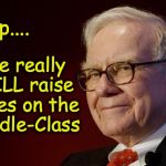 Warren Buffett | Yep.... She really WILL raise taxes on the Middle-Class | image tagged in warren buffett | made w/ Imgflip meme maker