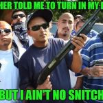 mexican gang | TEACHER TOLD ME TO TURN IN MY ESSAY; BUT I AIN'T NO SNITCH | image tagged in mexican gang | made w/ Imgflip meme maker