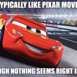 Gary Numan | I TYPICALLY LIKE PIXAR MOVIES; ALTHOUGH NOTHING SEEMS RIGHT IN CARS | image tagged in mcqueen,gary numan,80s,1980s,funny,cars | made w/ Imgflip meme maker