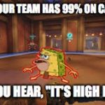 Every. Single. Time. | WHEN YOUR TEAM HAS 99% ON CAPTURE, AND YOU HEAR, "IT'S HIGH NOON." | image tagged in overwatch spongegar,high noon,mccree | made w/ Imgflip meme maker