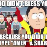 Captian Hindsight | GOD DIDN'T BLESS YOU; BECAUSE YOU DIDN'T TYPE "AMEN" & SHARE | image tagged in captian hindsight | made w/ Imgflip meme maker