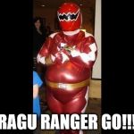 fat power ranger | RAGU RANGER GO!!! | image tagged in fat power ranger | made w/ Imgflip meme maker