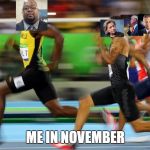 bolt cheese | ME IN NOVEMBER | image tagged in bolt cheese | made w/ Imgflip meme maker