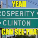 Actual road sign in South Carolina | YEAH; I CAN SEE THAT | image tagged in clinton vs prosperity,hillary clinton,hillary,tyranny,prosperity | made w/ Imgflip meme maker