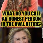 Bad Pun Liberals (A MyrianWaffleEV Template)   | WHAT DO YOU CALL AN HONEST PERSON IN THE OVAL OFFICE? I'D SAY LOST! | image tagged in bad pun liberals,hillary in the oval office,funny memes,jokes,laughs | made w/ Imgflip meme maker