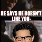 And I thought Dr Evazan was ugly! | *SAYS SOMETHING EXTREMELY RUDE IN AQUALISH; HE SAYS HE DOESN'T LIKE YOU-; I DON'T LIKE ME EITHER | image tagged in he doesn't like you alternative,memes,disney killed star wars,star wars kills disney,the farce awakens,jar jar abrams | made w/ Imgflip meme maker