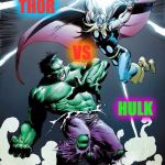 Imgflip Smash Duel #2!https://imgflip.com/i/18u94k | THOR; VS; HULK | image tagged in thor vs hulk,memes,smash duels | made w/ Imgflip meme maker