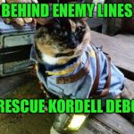 Leave No Man Behind | BEHIND ENEMY LINES; TO RESCUE KORDELL DEBOER | image tagged in fallout raycat,memes,kordell deboer | made w/ Imgflip meme maker