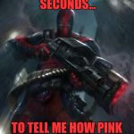 Why are there more spiderman jokes than deadpool? because deadpo | YOU GOT 3 SECONDS... TO TELL ME HOW PINK BECAME WHITE..1..2.. | image tagged in why are there more spiderman jokes than deadpool because deadpo | made w/ Imgflip meme maker