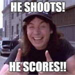 Awesome Wayne | HE SHOOTS! HE SCORES!! | image tagged in awesome wayne | made w/ Imgflip meme maker