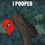 Hiding in bushes Spider-Man | I POOPED | image tagged in hiding in bushes spider-man | made w/ Imgflip meme maker