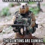 Freedom Fighters | THE CLINTONS ARE COMING; THE CLINTONS ARE COMING | image tagged in freedom fighters | made w/ Imgflip meme maker