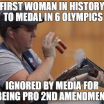 KimRhodeOlympics | FIRST WOMAN IN HISTORY TO MEDAL IN 6 OLYMPICS; IGNORED BY MEDIA FOR BEING PRO 2ND AMENDMENT | image tagged in kimrhodeolympics | made w/ Imgflip meme maker