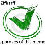 Zffhatff_1's Seal of Approval  meme