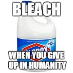 Bleach | BLEACH; WHEN YOU GIVE UP IN HUMANITY | image tagged in bleach | made w/ Imgflip meme maker