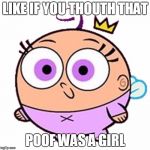 Poof | LIKE IF YOU THOUTH THAT; POOF WAS A GIRL | image tagged in poof | made w/ Imgflip meme maker
