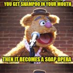 Fozzie Jokes (A bojo591 Template) | SINGING IN THE SHOWER IS ALL FUN AND GAMES UNTIL YOU GET SHAMPOO IN YOUR MOUTH; THEN IT BECOMES A SOAP OPERA | image tagged in fozzie jokes,funny memes,jokes,shower,soap opera,the muppets | made w/ Imgflip meme maker