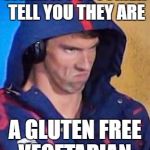 Angry Phelps | WHEN A CUSTOMER TELL YOU THEY ARE; A GLUTEN FREE VEGETARIAN | image tagged in angry phelps | made w/ Imgflip meme maker