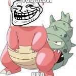 slowbro | YOU SLOW; BRO | image tagged in slowbro | made w/ Imgflip meme maker