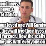 Finding Out Reality of Loved One's Health after Brain Injury | I have good news, bad news & a plan of action. ~J; Your loved one Will Survive! But they will live their lives with a TBI forever.  Now the really hard work begins with everyone on board. | image tagged in hispanic doctor,memes,medical,healthcare | made w/ Imgflip meme maker