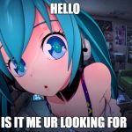Anime cute girl | HELLO; IS IT ME UR LOOKING FOR | image tagged in anime cute girl | made w/ Imgflip meme maker