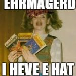 Ehrmagerd Elections | EHRMAGERD; I HEVE E HAT | image tagged in ehrmagerd elections,scumbag | made w/ Imgflip meme maker