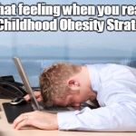 OKC Frustrations | That feeling when you read the Childhood Obesity Strategy... | image tagged in okc frustrations | made w/ Imgflip meme maker