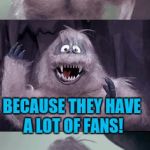 Bumble's Joke | CELEBRITIES STAY COOL... BECAUSE THEY HAVE A LOT OF FANS! | image tagged in bumble's joke | made w/ Imgflip meme maker