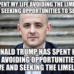 Evan McMullin is the sane, honest conservative choice. | I'VE SPENT MY LIFE AVOIDING THE LIMELIGHT AND SEEKING OPPORTUNITIES TO SERVE. DONALD TRUMP HAS SPENT HIS LIFE AVOIDING OPPORTUNITIES TO SERVE AND SEEKING THE LIMELIGHT. | image tagged in evan mcmullin | made w/ Imgflip meme maker