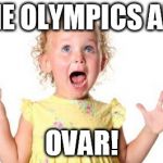 Olympics are over | THE OLYMPICS ARE; OVAR! | image tagged in excited kid,olympics,over | made w/ Imgflip meme maker
