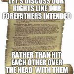 FIRST LET'S KILL ALL THE PUNDITS | LET'S DISCUSS OUR RIGHTS LIKE OUR FOREFATHERS INTENDED; RATHER THAN HIT EACH OTHER OVER THE HEAD  WITH THEM | image tagged in bill of rights | made w/ Imgflip meme maker