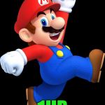 Mario | 1UP | image tagged in mario,memes,super mario | made w/ Imgflip meme maker