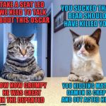 I have to thank Socrates for showing me this template, I absolutely love it! | YOU SUCKED THAT BEAR SHOULD HAVE KILLED YOU; TAKE A SEAT LEO WE NEED TO TALK ABOUT THIS OSCAR; NOW NOW GRUMPY HE WAS GREAT IN THE DEPARTED; YOU KIDDING MATT DAMON IS CRAP AND OUT ACTED HIM | image tagged in take a seat cat and grumpy cat review | made w/ Imgflip meme maker