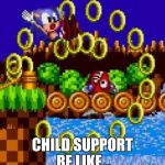 #Sitcalm | CHILD SUPPORT BE LIKE... | image tagged in desonic murray,sonic the hedgehog,funny memes,memes,so true memes,video games | made w/ Imgflip meme maker