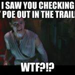 I heard a rumor that Finn and Poe will be a couple in 8 or 9 | FINN! I SAW YOU CHECKING THAT GUY POE OUT IN THE TRAILERS! WTF?!? | image tagged in overly attached rey,memes,disney killed star wars,star wars kills disney,the farce awakens,finn and poe | made w/ Imgflip meme maker