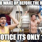 Drunk People | WHEN YOU WAKE UP BEFORE THE ROOSTERS; AND NOTICE ITS ONLY 10PM! | image tagged in alcoholic,drinking problems,wasted,buzzed,college | made w/ Imgflip meme maker