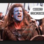 Braveheart | WHIDBEY!! IT'S MY ISLAND!! | image tagged in braveheart | made w/ Imgflip meme maker