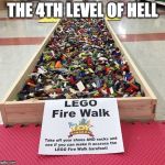 It's 2 am. You have to pee. The LEGOs.... You can't see them, but they can see you. | THE 4TH LEVEL OF HELL | image tagged in lego fire walk,legos,firewalk,parenting | made w/ Imgflip meme maker