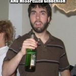 Sudden Disgust Danny Meme | WHEN YOU CONNECT WITH A CHILDHOOD FRIEND AGAIN AND THEIR MESSAGE IS A MIX OF ABBREVIATED AND MISSPELLED GIBBERISH; AND YOU WONDER WHEN THEY BECAME AN IDIOT. | image tagged in memes,sudden disgust danny | made w/ Imgflip meme maker